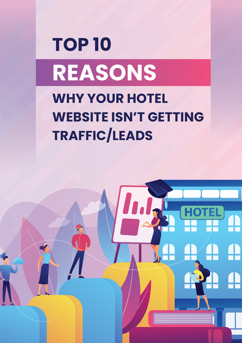 Top 10 Reasons Why Your Hotel Website Isn’t Getting Traffic Leads